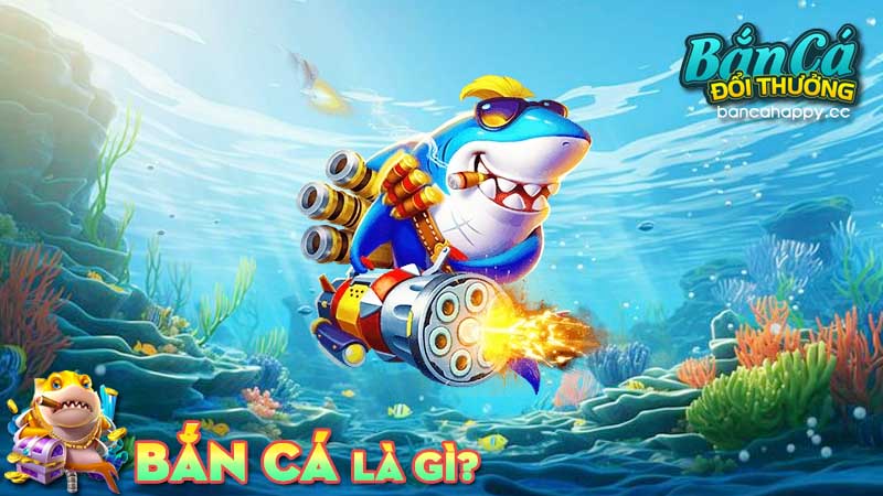 Tìm hiểu tổng quan game bắn cá vui vẻ