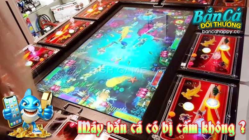 Giải thích vấn đề máy bắn cá bị cấm hay không