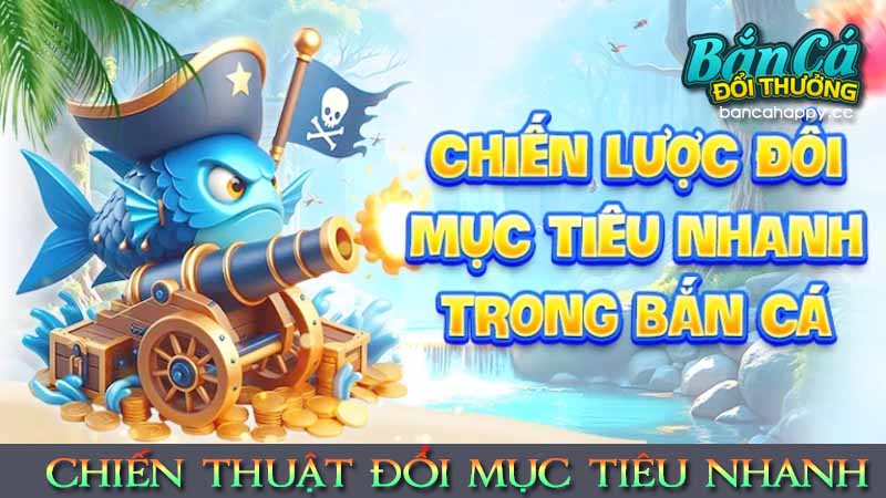 Vì sao phải thay đổi mục tiêu trong game bắn cá online