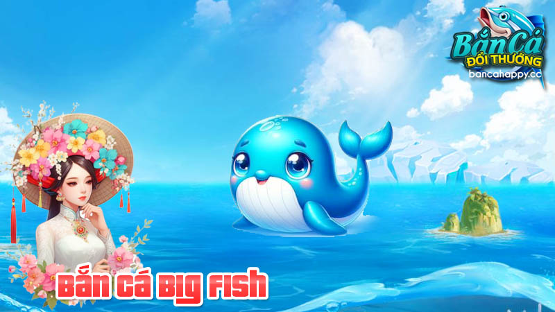 Khám phá game mới 2026 bắn cá big fish