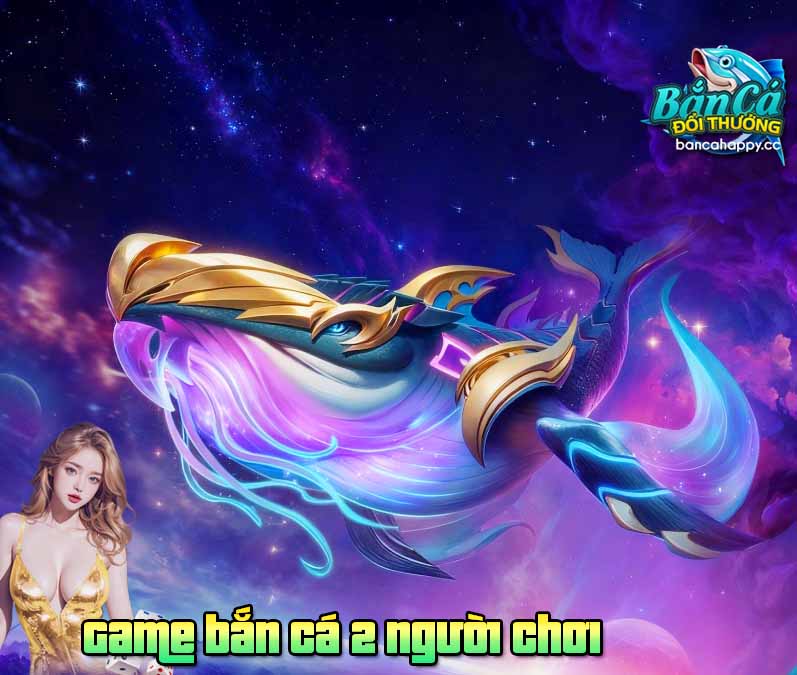 những điểm hấp dẫn trong game bắn cá 2 người