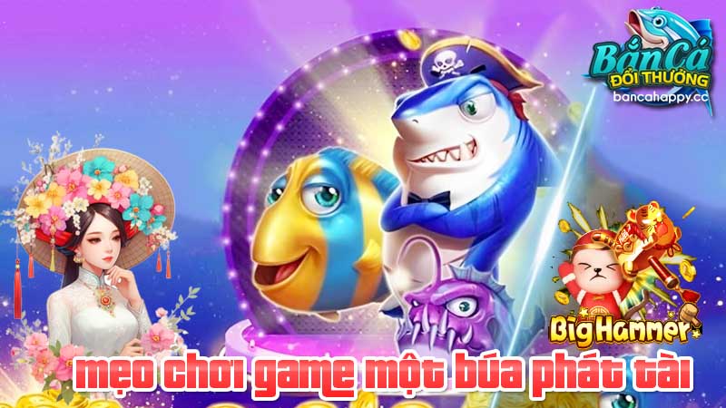 Một số điều cơ bản về game đập búa phát tài