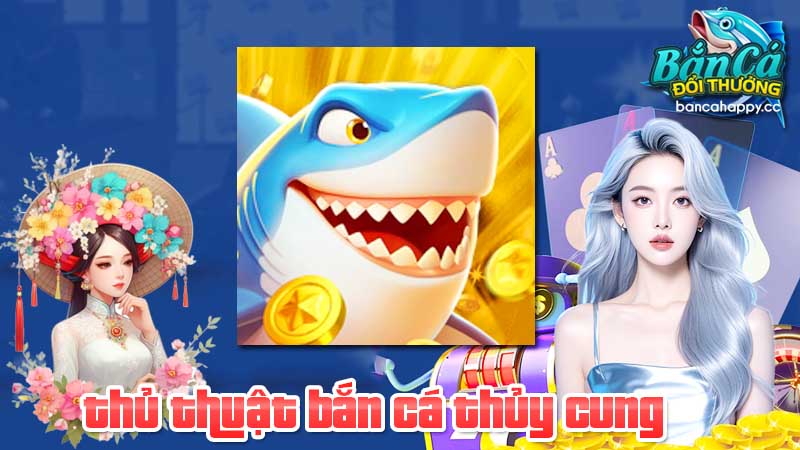 Hướng dẫn thủ thuật bắn cá thủy cung săn cá boss