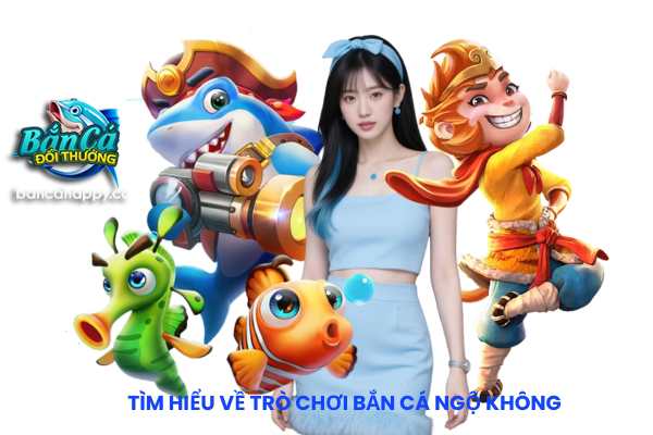 Bắn cá online tôn ngộ không là gì