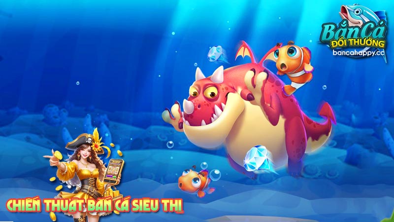 bắn cá siêu thị là gì