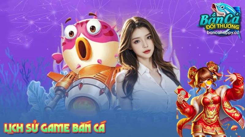 Sự ra đời của game bắn cá đổi thưởng