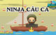 Ninja câu cá ~ Trò chơi online dễ dàng gây nghiện
