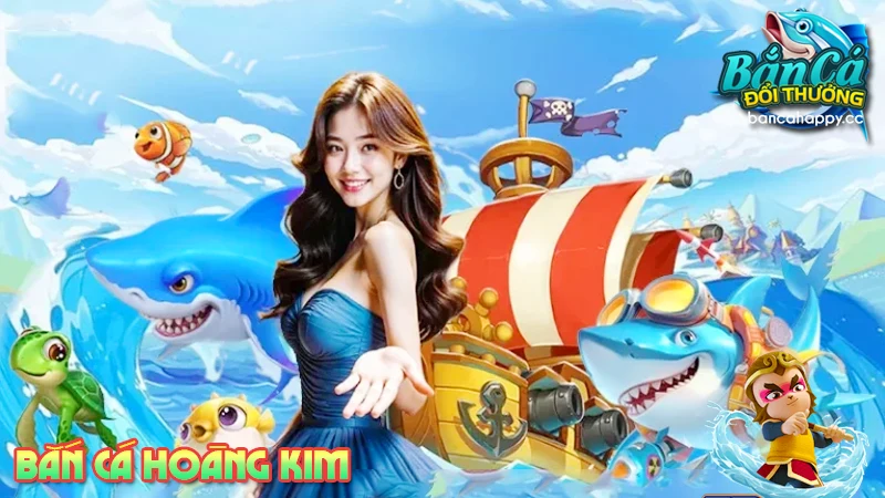Tìm hiểu cơ bản về trò chơi kiểu mới săn cá hoàng kim